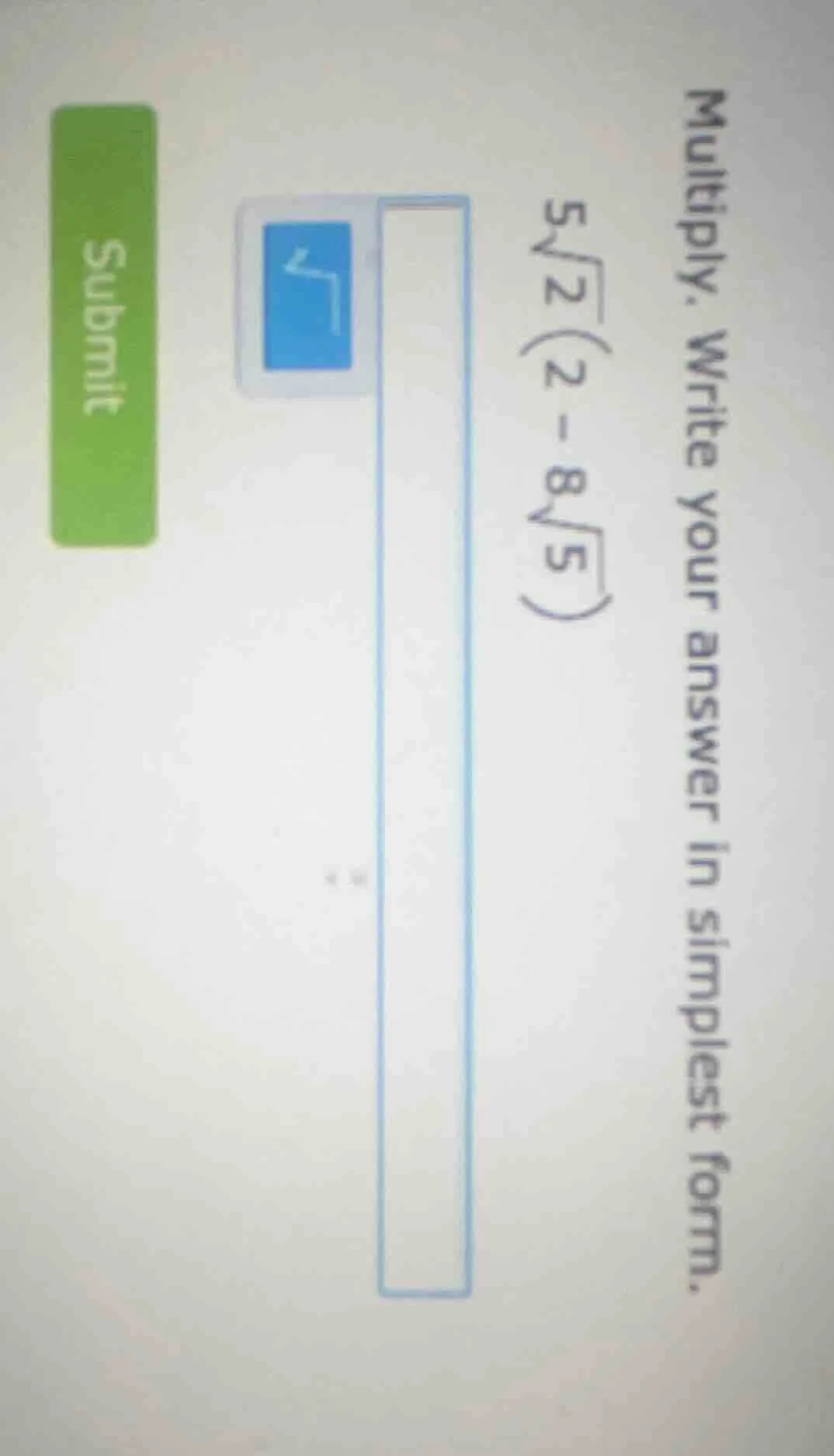 multiply. write your answer in simplest form. $5\\sqrt{2}(2 - 8\\sqrt{5…