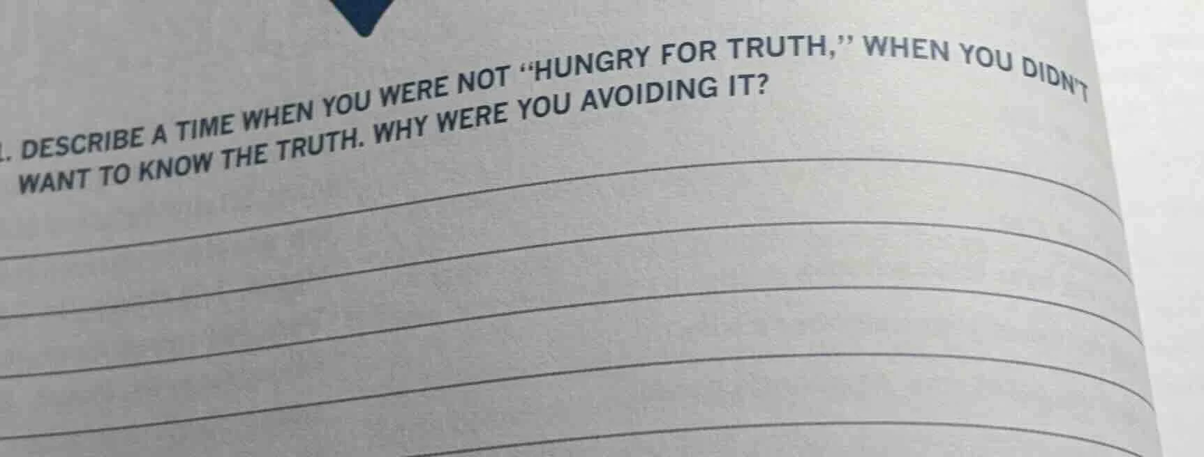 describe a time when you were not \hungry for truth,\ when you didnt wa…