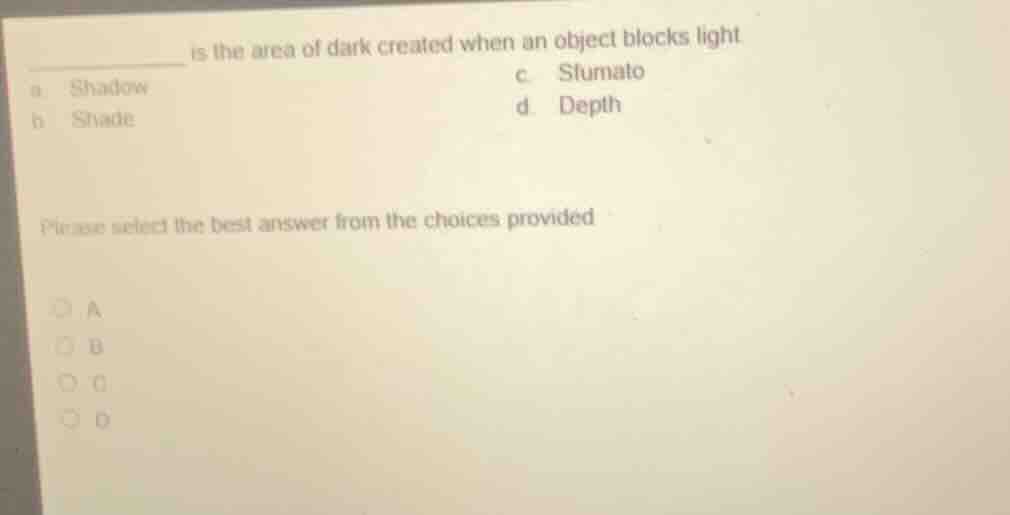 ______ is the area of dark created when an object blocks light a shadow…
