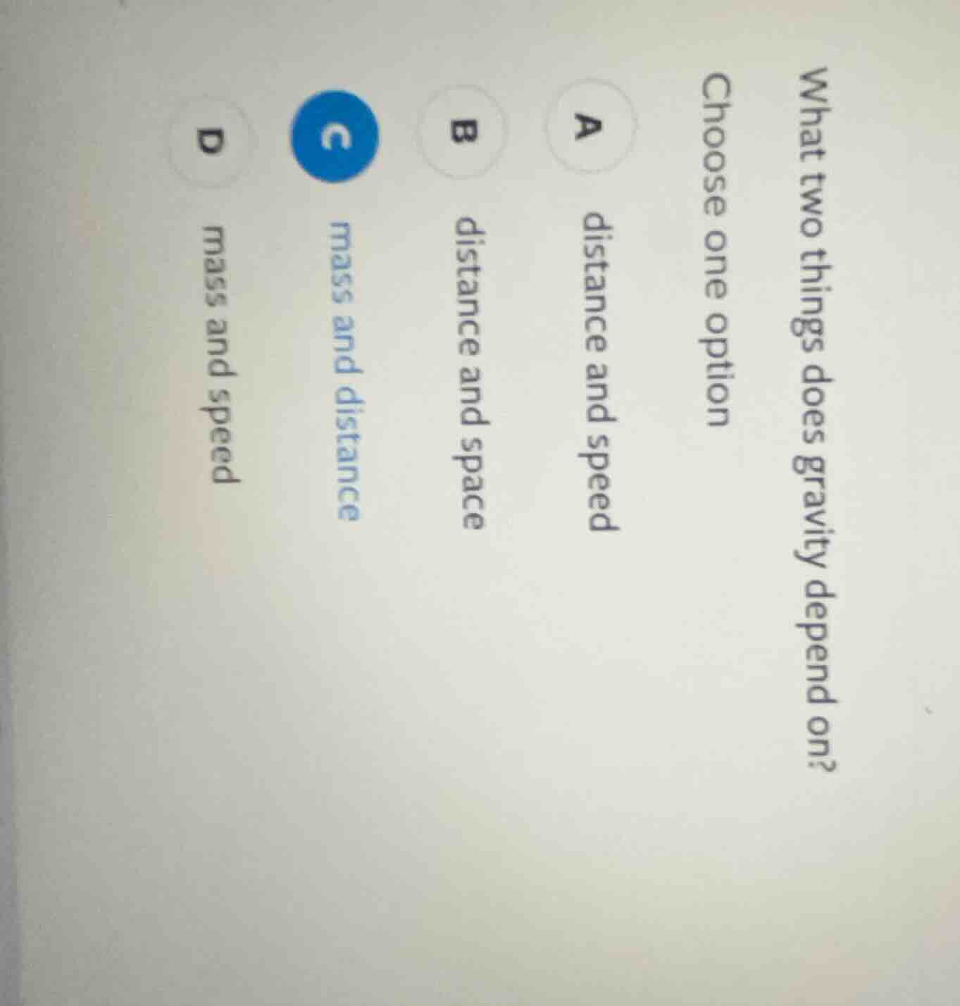 what two things does gravity depend on? choose one option a distance an…