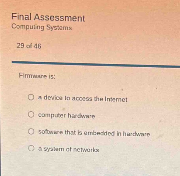 final assessment computing systems 29 of 46 firmware is: a device to ac…
