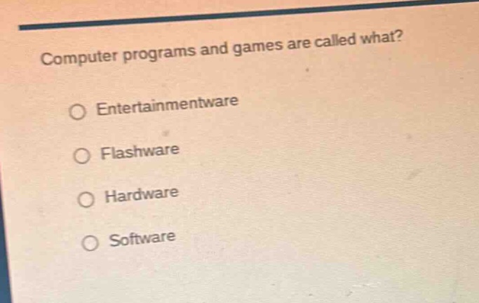 computer programs and games are called what? ○ entertainmentware ○ flas…