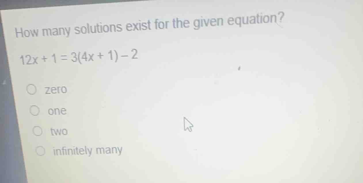 how many solutions exist for the given equation? 12x + 1 = 3(4x + 1) - …