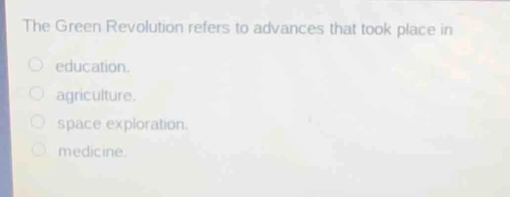 the green revolution refers to advances that took place in education. a…