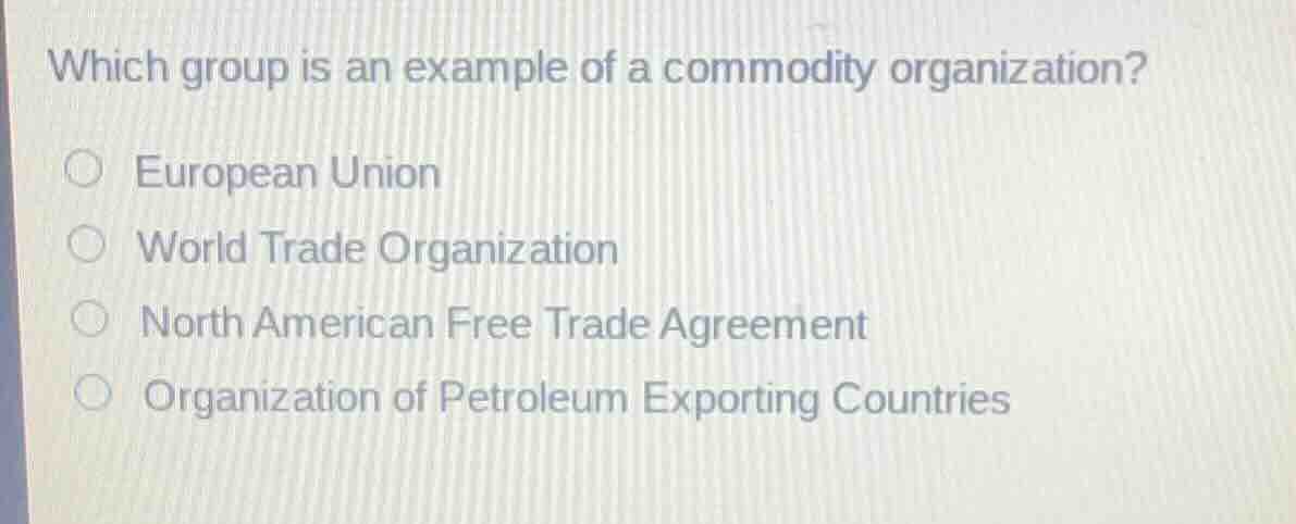 which group is an example of a commodity organization? european union w…