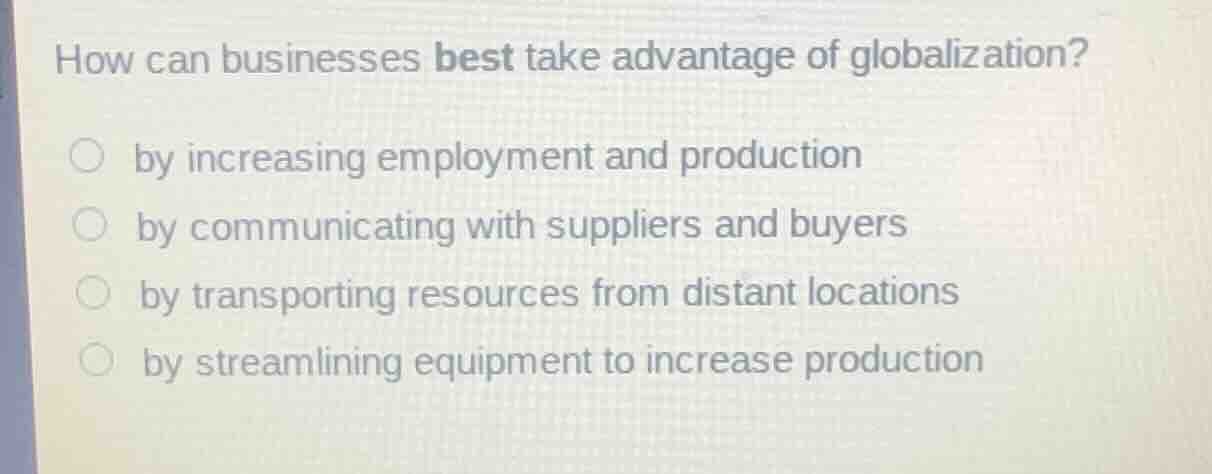 how can businesses best take advantage of globalization? by increasing …