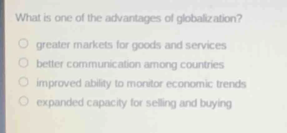 what is one of the advantages of globalization? greater markets for goo…