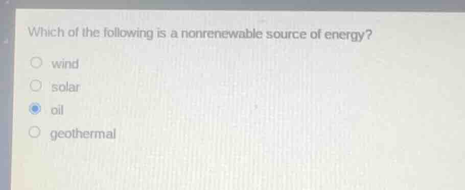 which of the following is a nonrenewable source of energy? wind solar o…