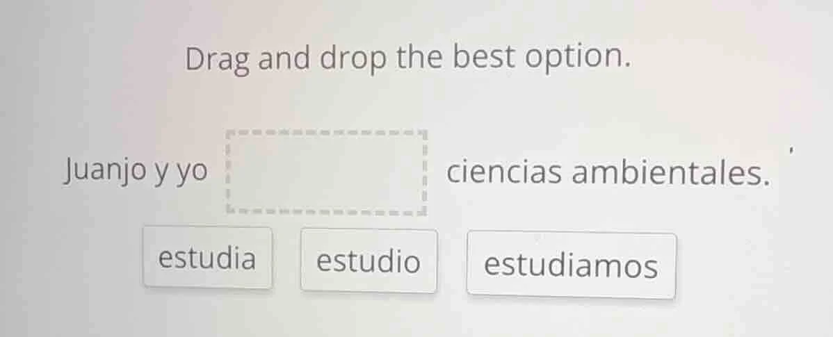 drag and drop the best option. juanjo y yo ciencias ambientales. estudi…