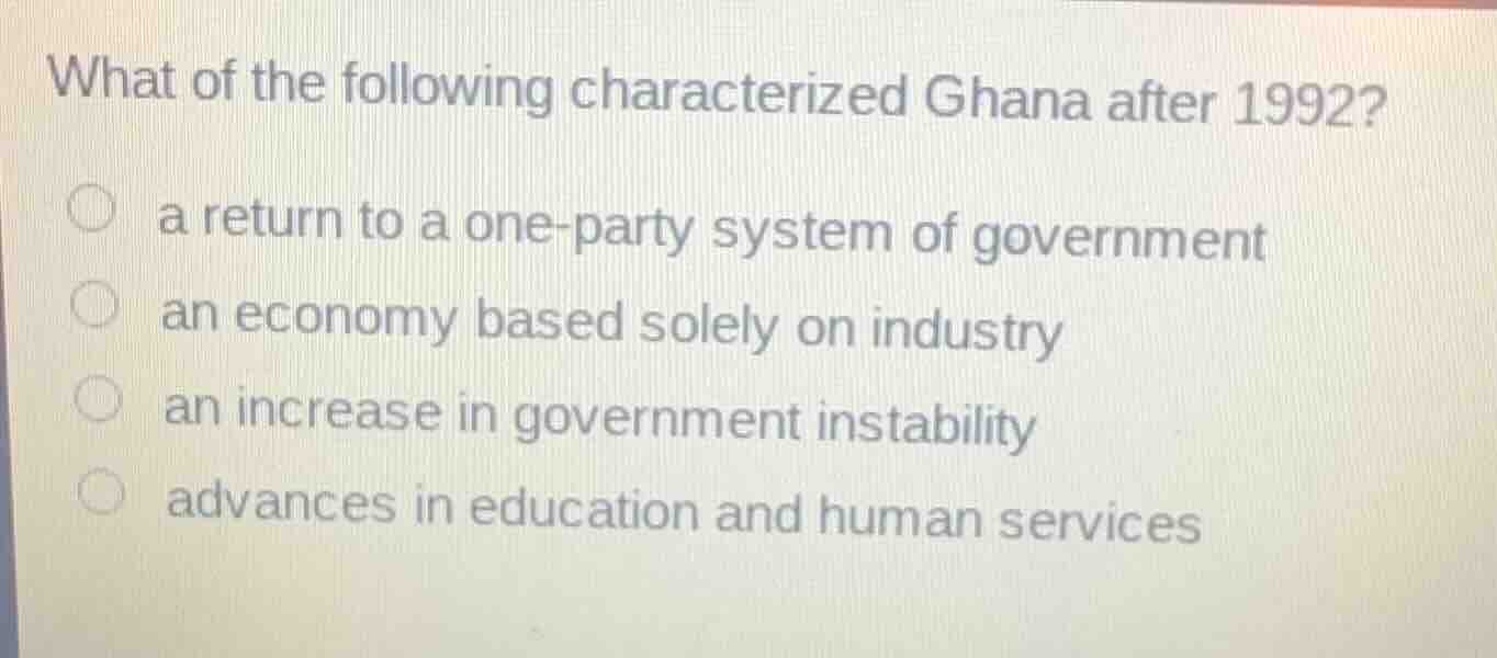 what of the following characterized ghana after 1992? a return to a one…