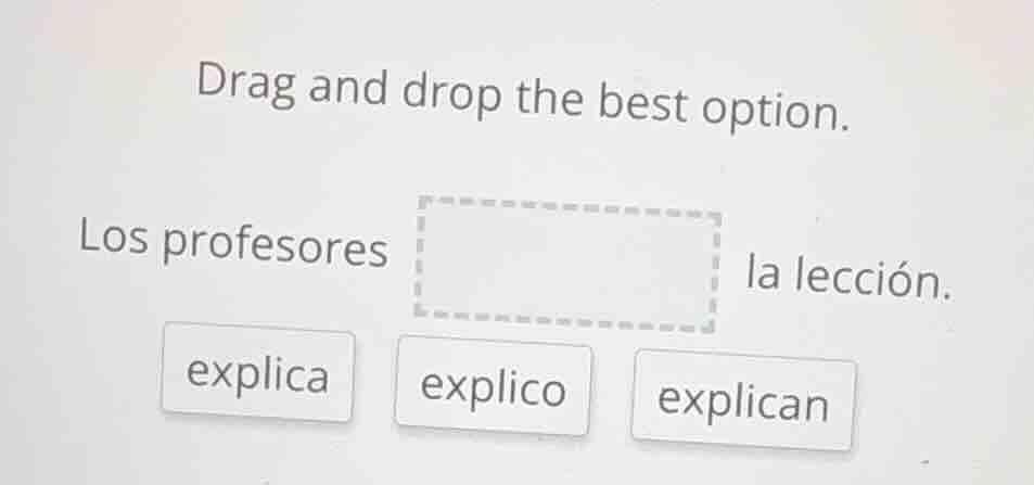 drag and drop the best option. los profesores la lección. explica expli…
