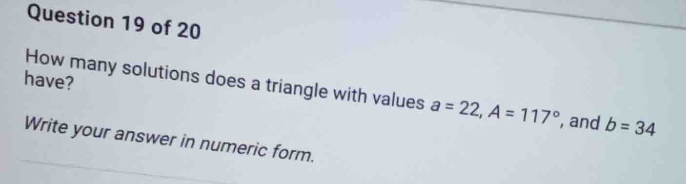 question 19 of 20 how many solutions does a triangle with values a = 22…