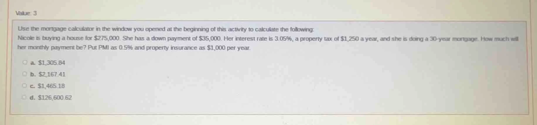value: 3 use the mortgage calculator in the window you opened at the be…