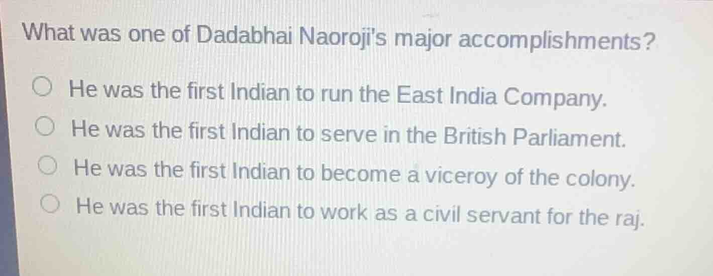 what was one of dadabhai naorojis major accomplishments? he was the fir…
