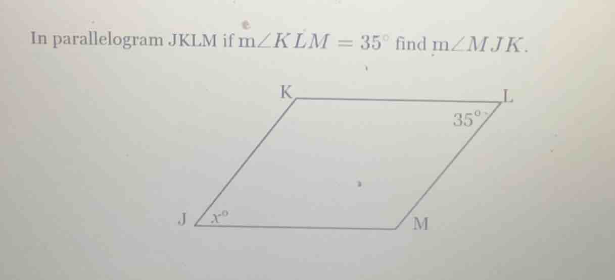 in parallelogram jklm if m∠klm = 35° find m∠mjk.