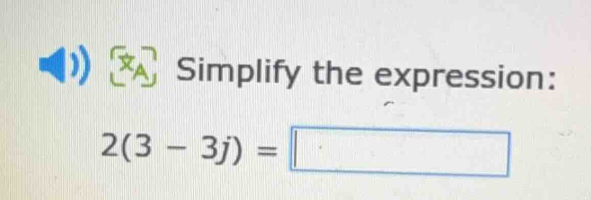 simplify the expression: 2(3 - 3j) =