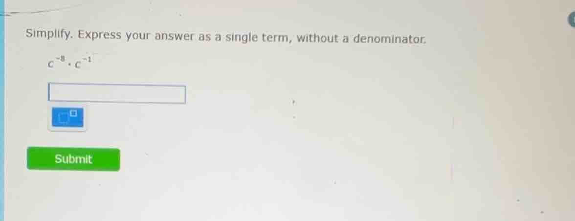 simplify. express your answer as a single term, without a denominator. …