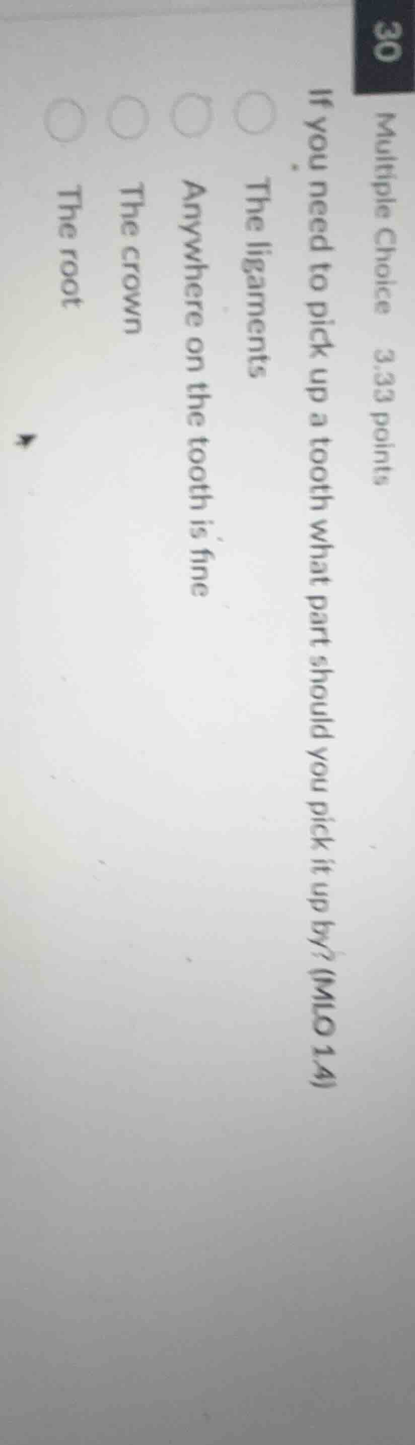 multiple choice 3.33 points if you need to pick up a tooth what part sh…