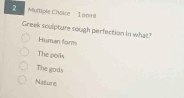 2 multiple choice 1 point greek sculpture sough perfection in what? hum…