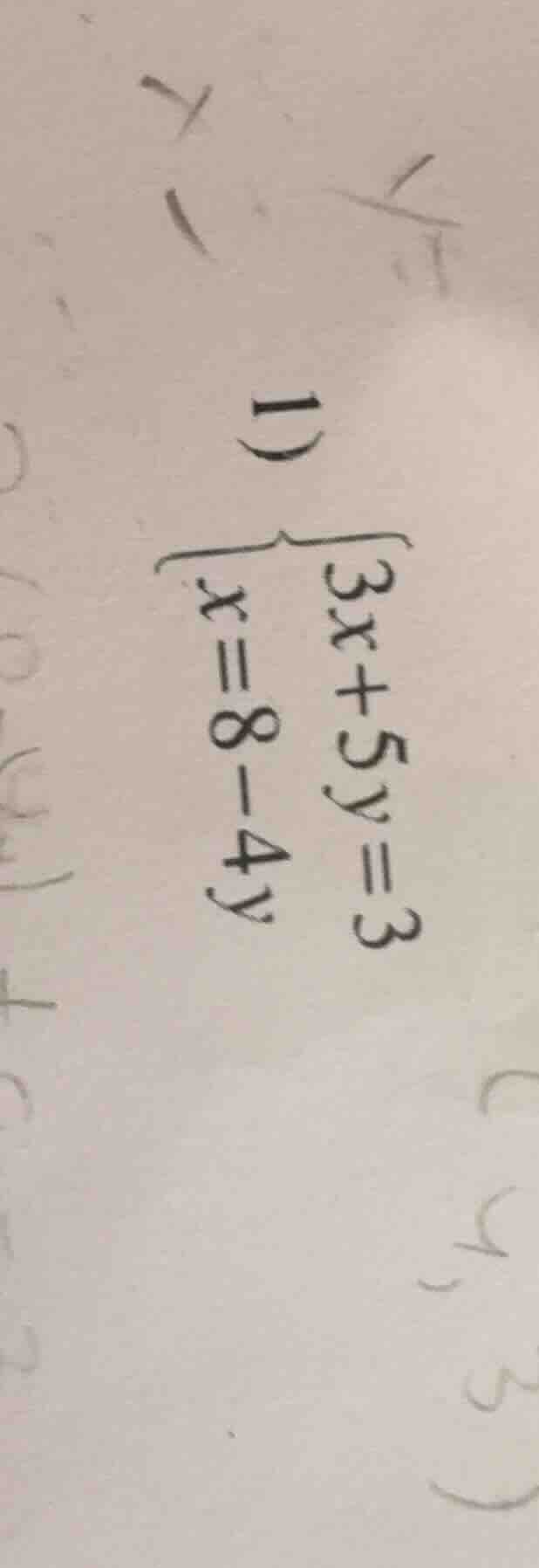 1) \\begin{cases} 3x + 5y = 3 \\\\ x = 8 - 4y \\end{cases}