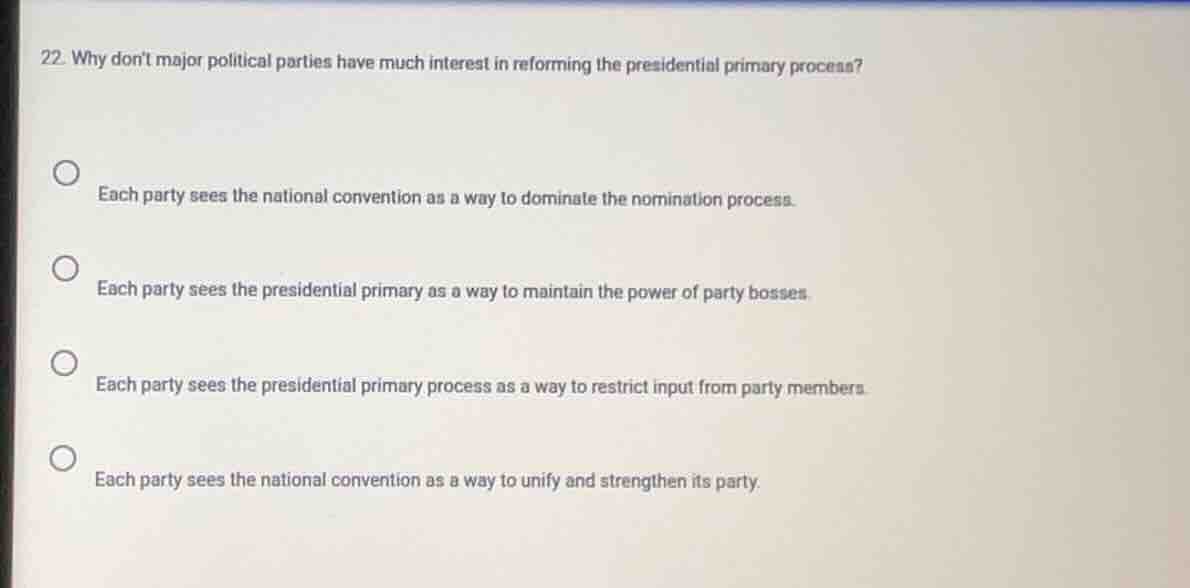 22. why dont major political parties have much interest in reforming th…
