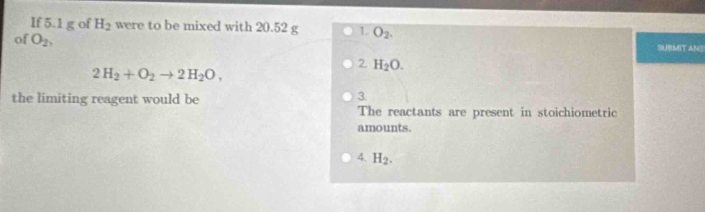 if 5.1 g of h₂ were to be mixed with 20.52 g of o₂, 2 h₂ + o₂ → 2 h₂o, …