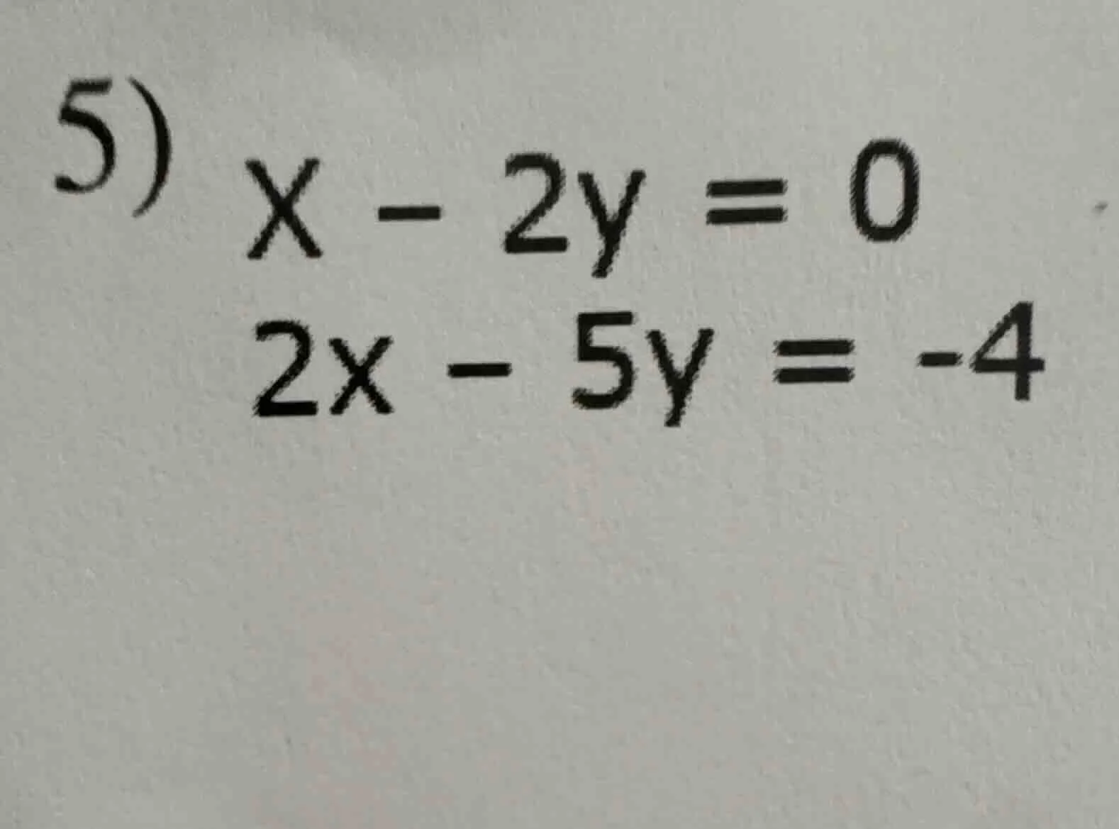 5) x - 2y = 0\\2x - 5y = -4