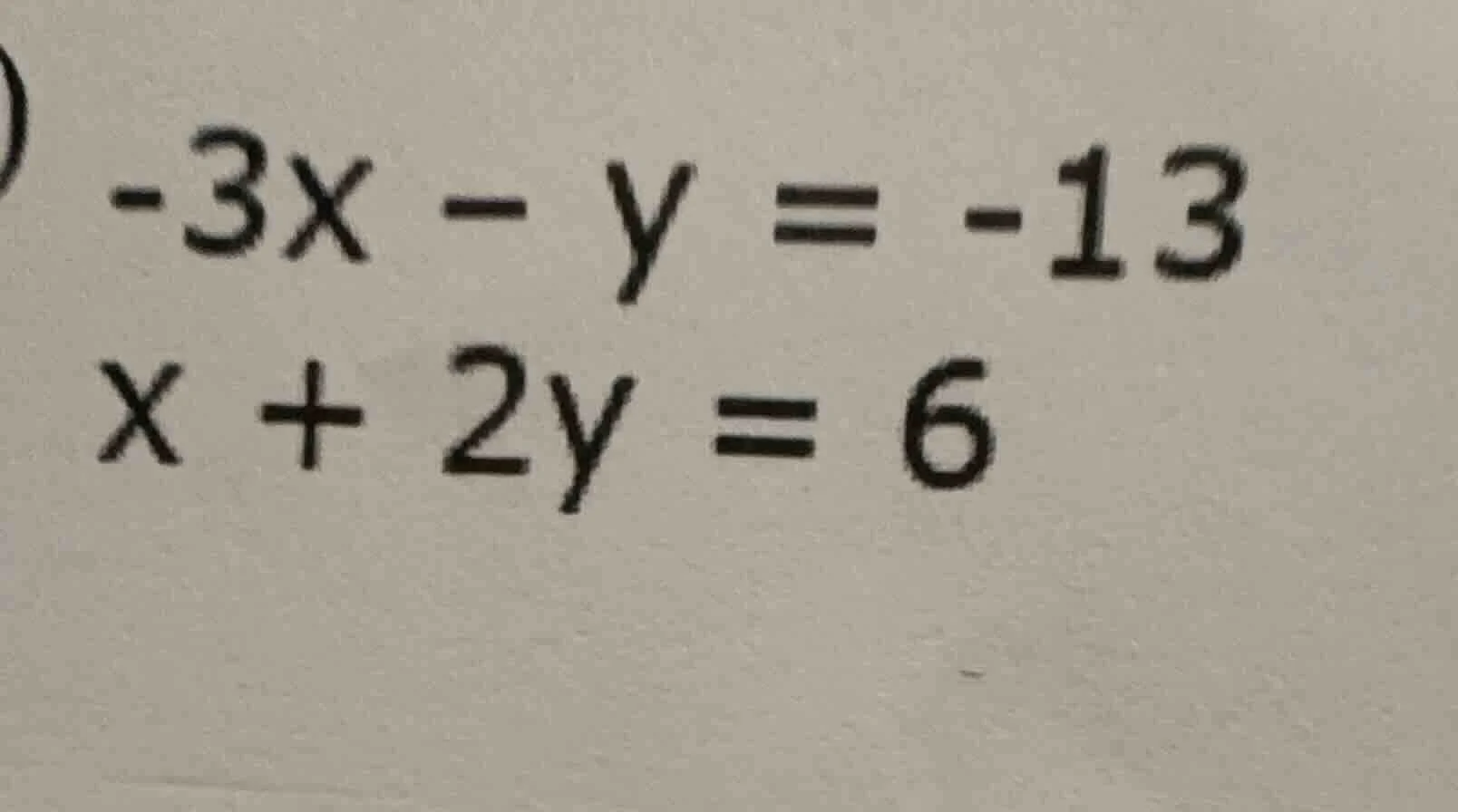 -3x - y = -13 x + 2y = 6