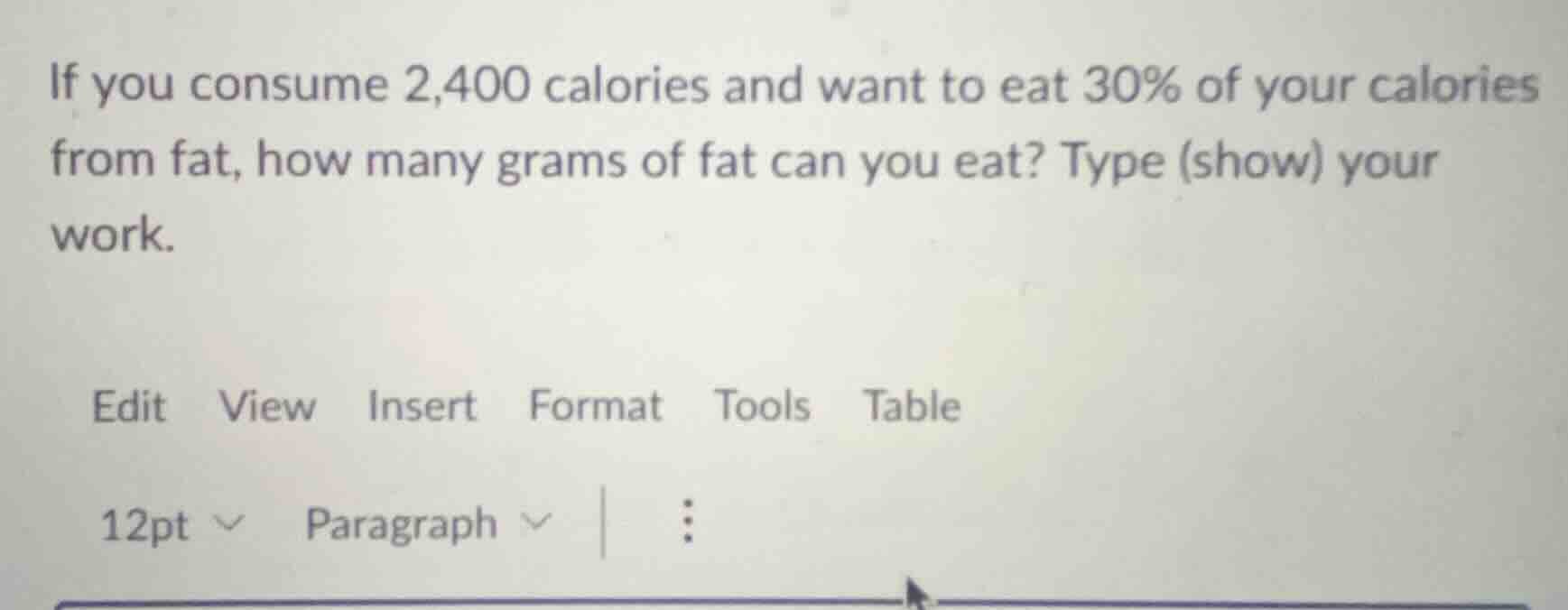 if you consume 2,400 calories and want to eat 30% of your calories from…