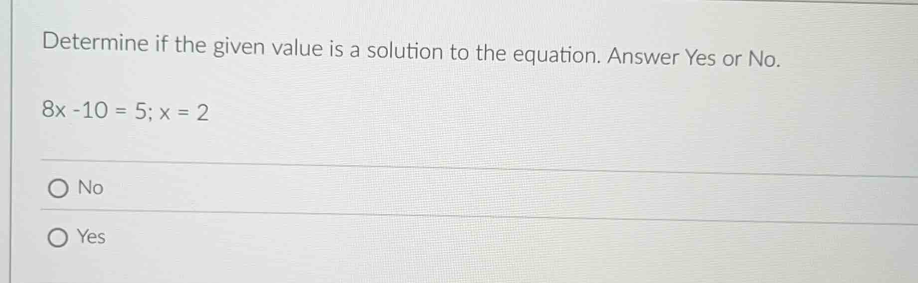 determine if the given value is a solution to the equation. answer yes …