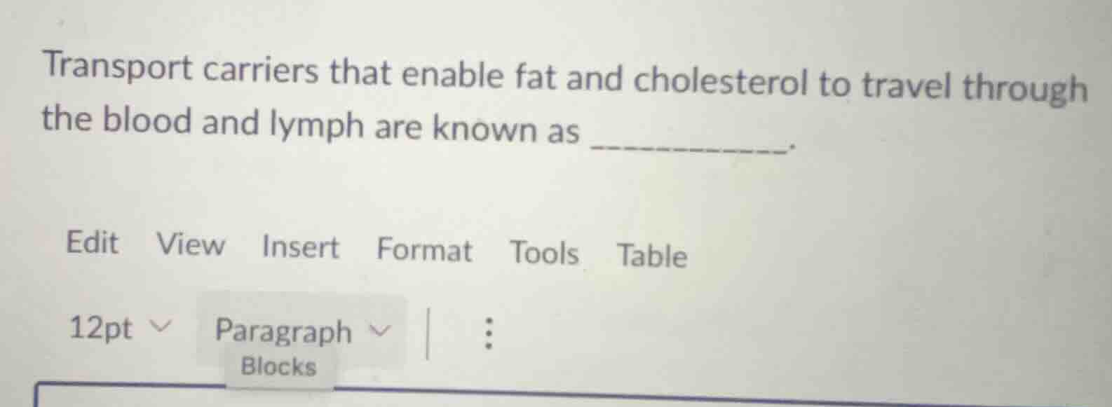 transport carriers that enable fat and cholesterol to travel through th…