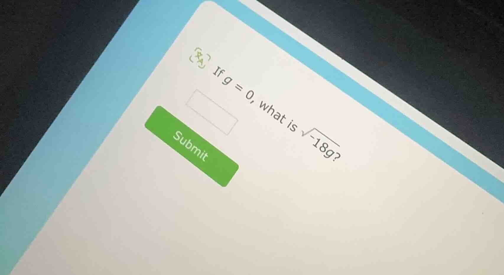 if $g = 0$, what is $sqrt{-18g}$?