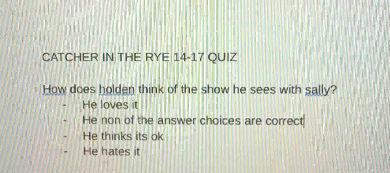 catcher in the rye 14-17 quiz how does holden think of the show he sees…
