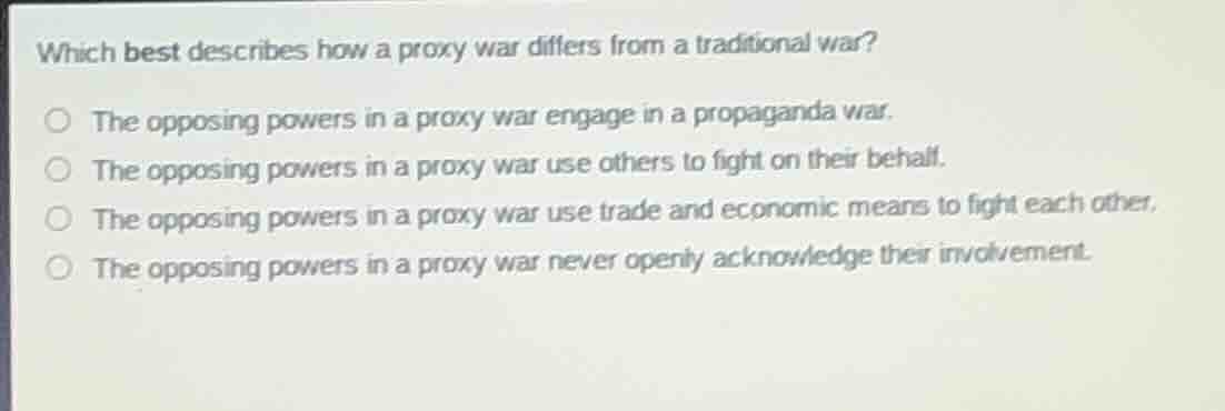 which best describes how a proxy war differs from a traditional war? th…