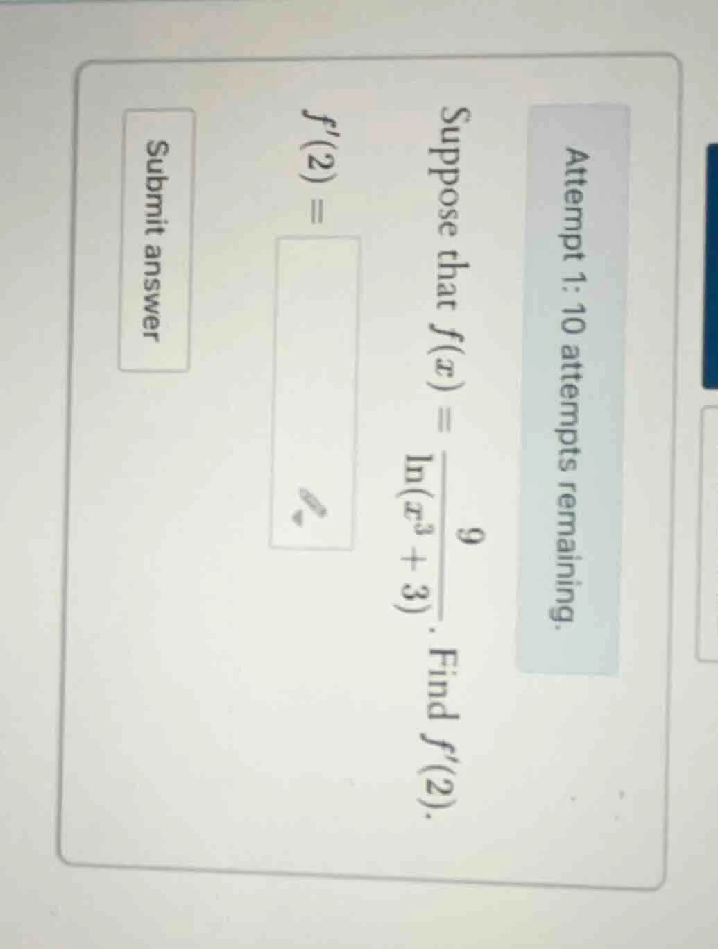 attempt 1: 10 attempts remaining. suppose that $f(x) = \\frac{9}{\\ln(x…