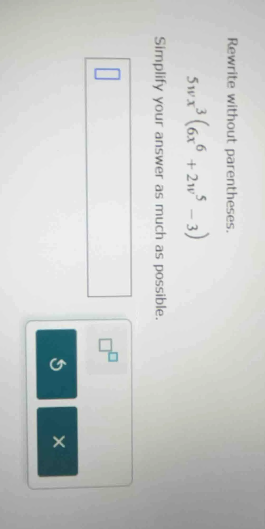 rewrite without parentheses. ( 5w x^{3}(6x^{6} + 2w^{5} - 3) ) simplify…