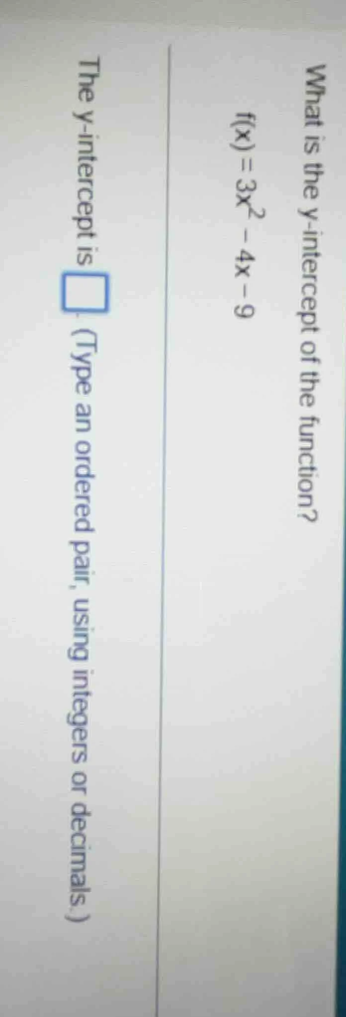 what is the y - intercept of the function? $f(x)=3x^2 - 4x - 9$ the y -…