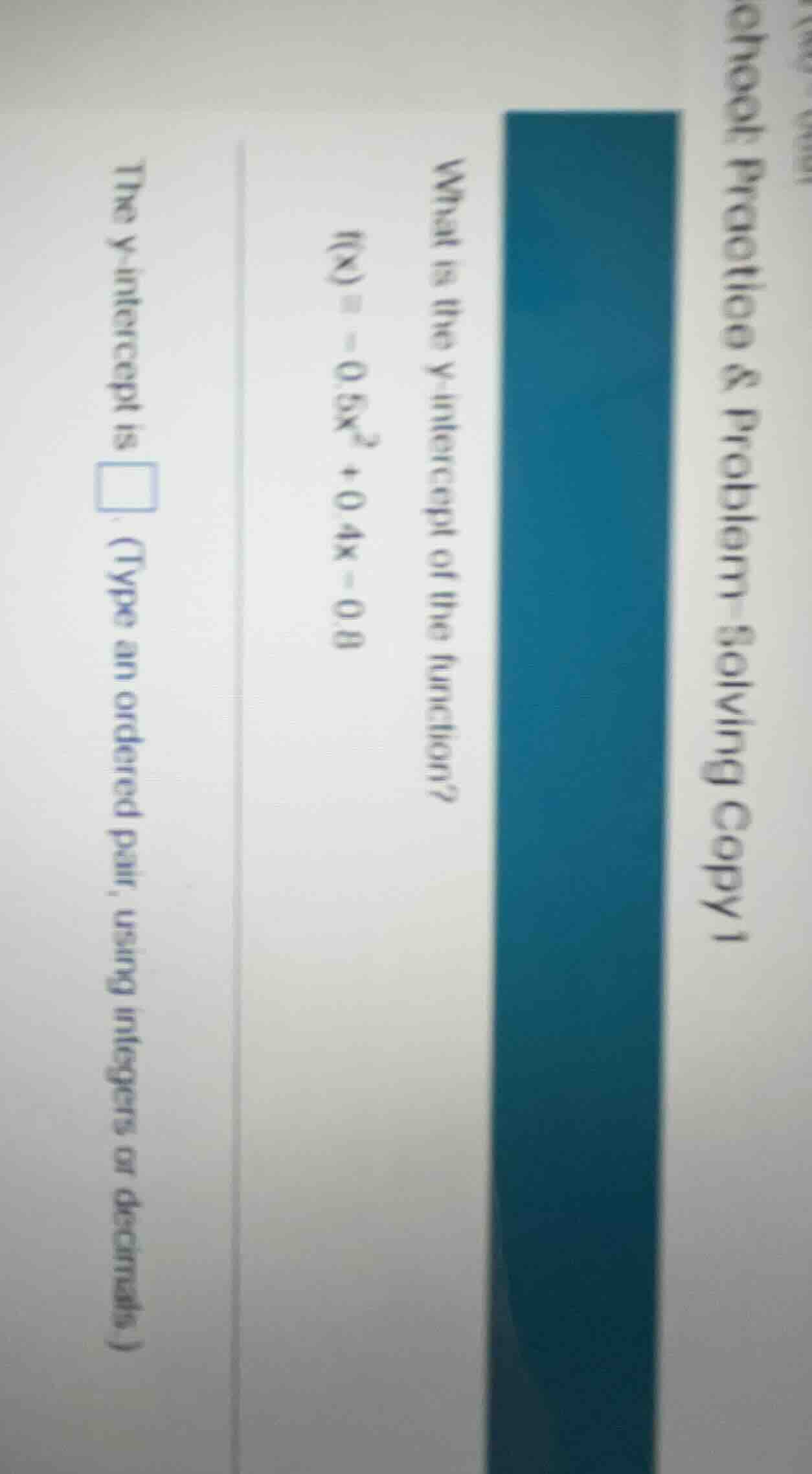 what is the y - intercept of the function? f(x) = - 0.5x² + 0.4x - 0.8 …