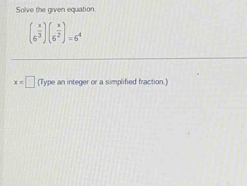 solve the given equation. \\(left(6^{\frac{x}{3}} ight)left(6^{\frac{x}…