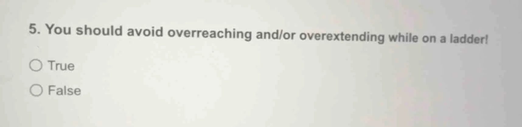 5. you should avoid overreaching and/or overextending while on a ladder…