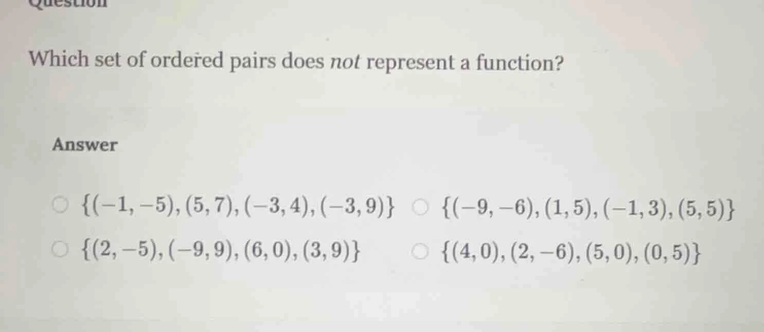 question which set of ordered pairs does not represent a function? answ…