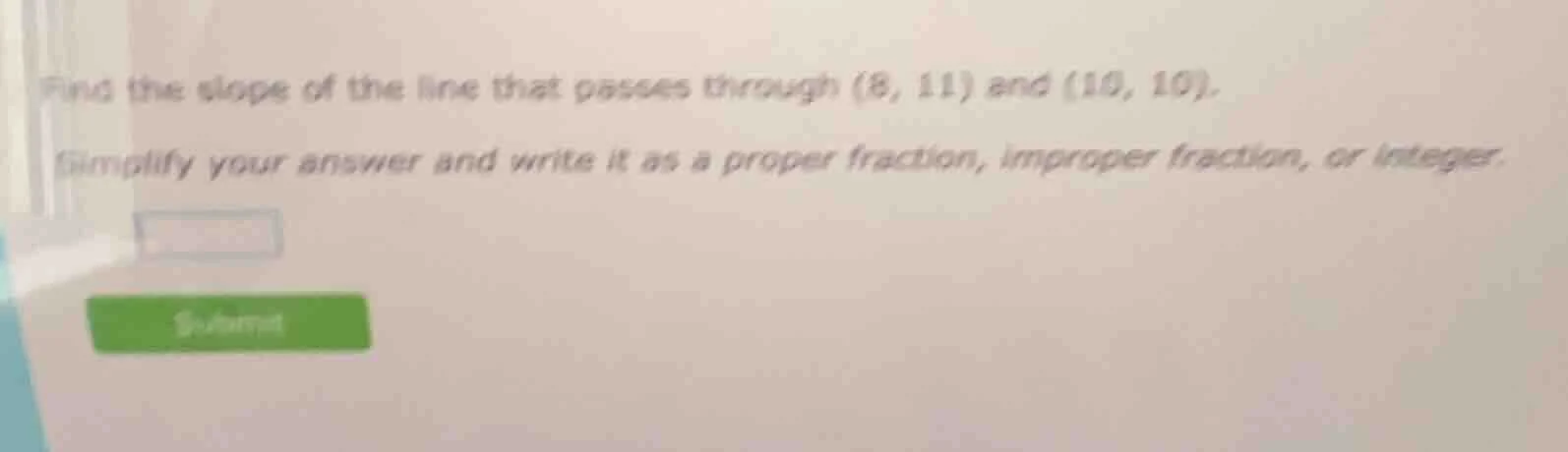 find the slope of the line that passes through (8, 11) and (10, 10). si…