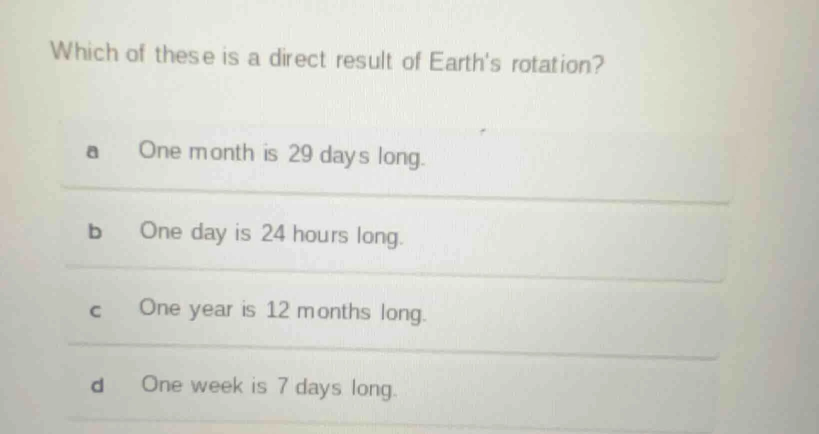which of these is a direct result of earths rotation? a one month is 29…