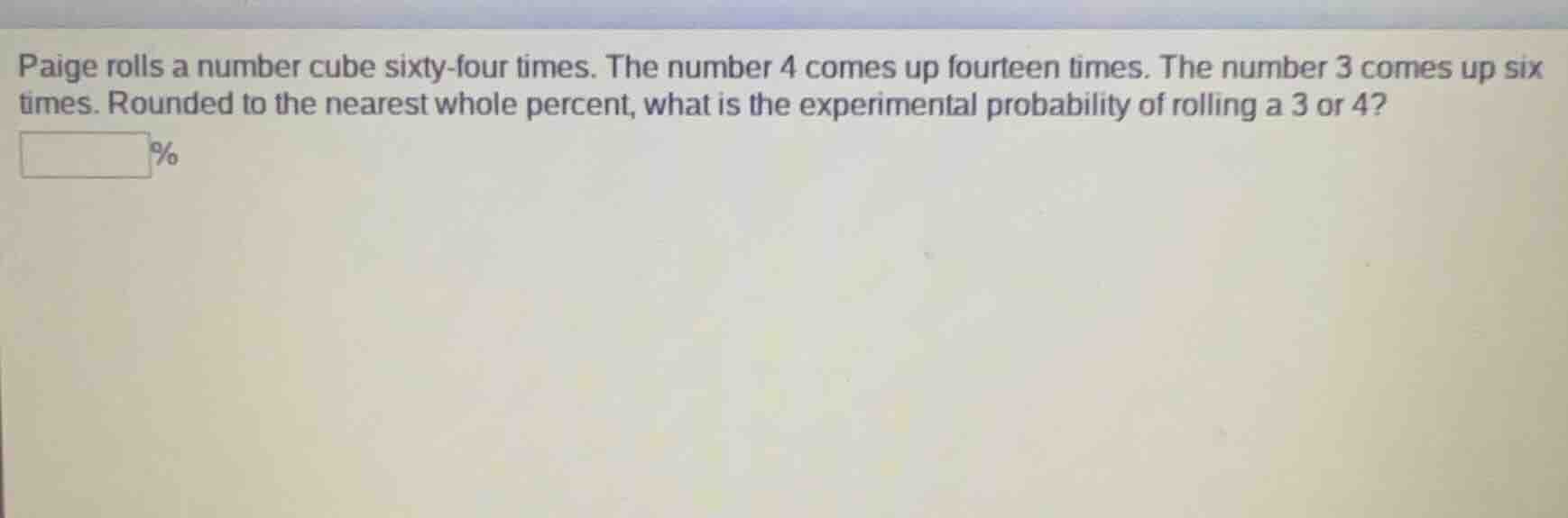 paige rolls a number cube sixty - four times. the number 4 comes up fou…