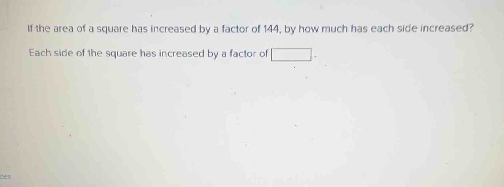 if the area of a square has increased by a factor of 144, by how much h…