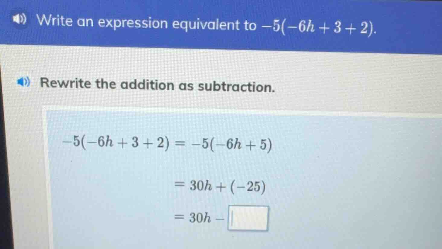 write an expression equivalent to $-5(-6h + 3 + 2)$. rewrite the additi…