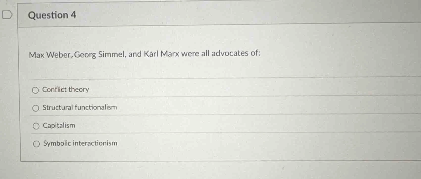 question 4 max weber, georg simmel, and karl marx were all advocates of…