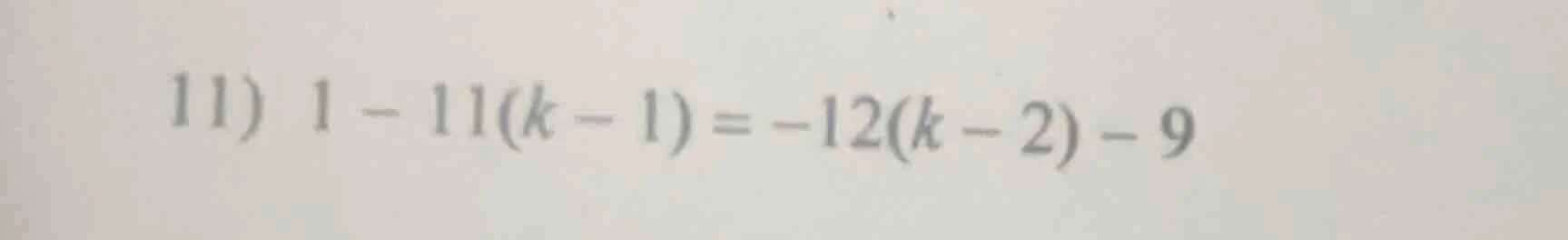 11) 1 - 11(k - 1) = -12(k - 2) - 9