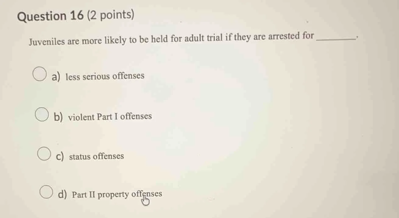 question 16 (2 points) juveniles are more likely to be held for adult t…