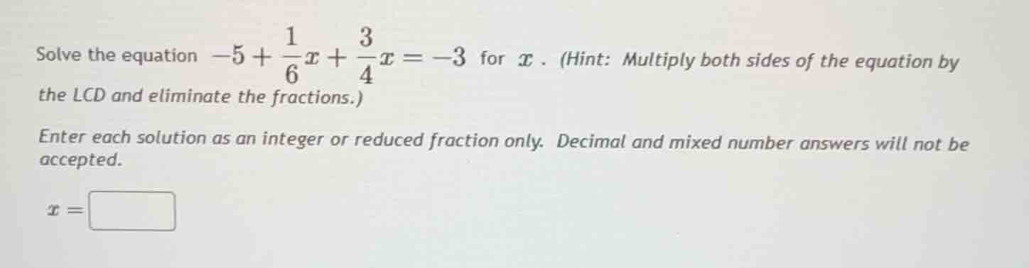 solve the equation $-5 + \\frac{1}{6}x + \\frac{3}{4}x = -3$ for $x$. (…